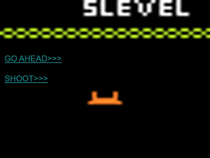 GO AHEAD>>> SHOOT>>>